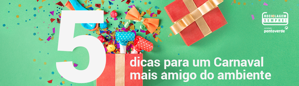 CINCO DICAS DA SOCIEDADE PONTO VERDE PARA UM CARNAVAL MAIS AMIGO DO AMBIENTE