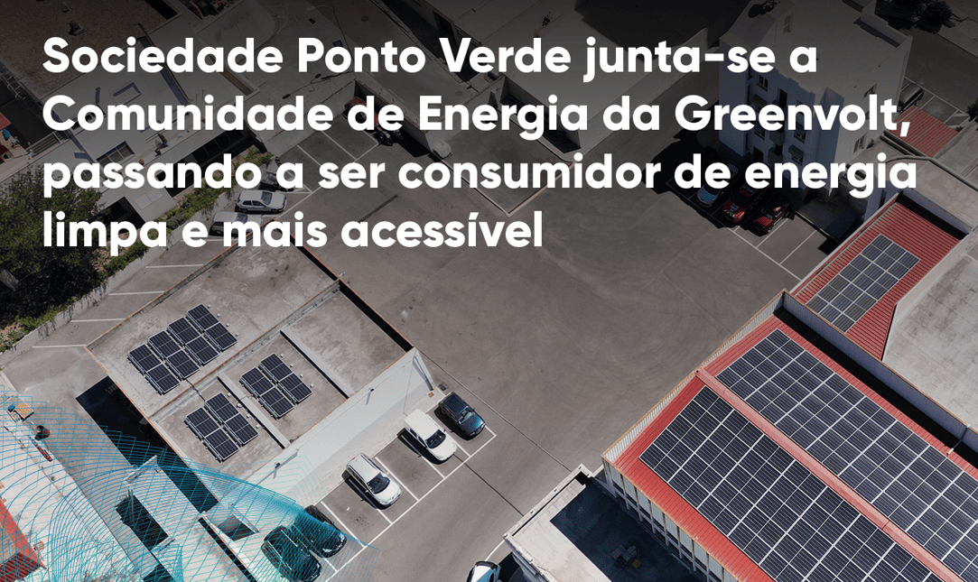 Sociedade Ponto Verde vai consumir energia limpa das comunidades da Greenvolt
