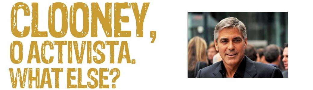 Clooney, o activista. What else?